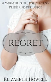 Regret: A Variation of Jane Austen s Pride and Prejudice