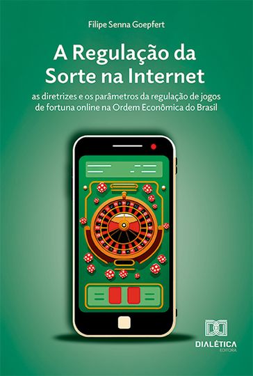 A Regulação da Sorte na Internet - Filipe Senna Goepfert