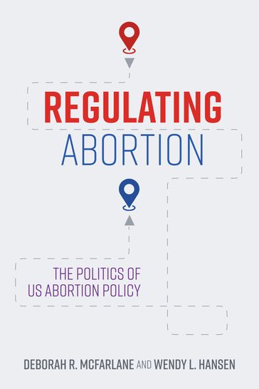 Regulating Abortion - Deborah R. McFarlane - Wendy L. Hansen