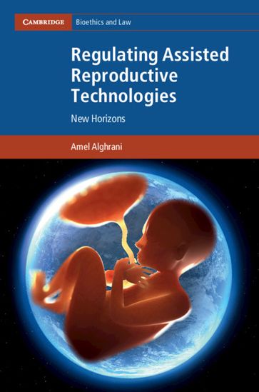 Regulating Assisted Reproductive Technologies - Amel Alghrani