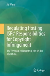 Regulating Hosting ISPs  Responsibilities for Copyright Infringement
