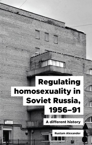 Regulating homosexuality in Soviet Russia, 195691 - Rustam Alexander