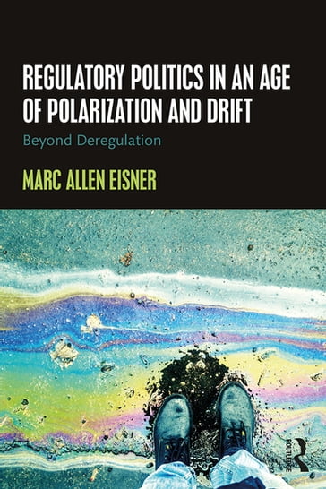Regulatory Politics in an Age of Polarization and Drift - Marc Allen Eisner
