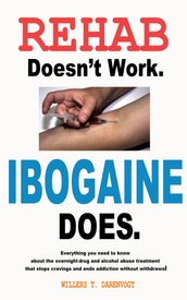Rehab Doesn t Work, Ibogaine Does