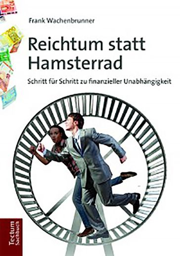 Reichtum statt Hamsterrad - Frank Wachenbrunner