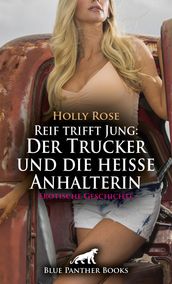 Reif trifft Jung: Der Trucker und die heiße Anhalterin Erotische Geschichte