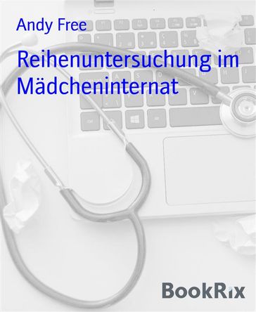 Reihenuntersuchung im Mädcheninternat - Andy Free