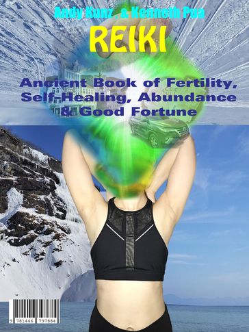 Reiki Ancient Book of Fertility, Self-Healing, Abundance & Good Fortune - Andy Kunz - Kenneth Pua - Elpidio Pua - Noel Resella