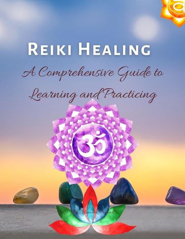 Reiki Healing : A Comprehensive Guide to Learning and Practicing - Vineeta Prasad