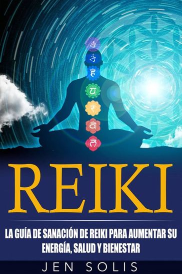 Reiki: la guía de sanación de Reiki para aumentar su energía, salud y bienestar - Jen Solis