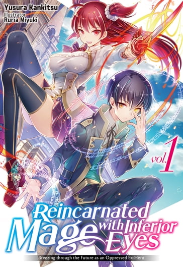 Reincarnated Mage with Inferior Eyes: Breezing through the Future as an Oppressed Ex-Hero Volume 1 - Yusura Kankitsu