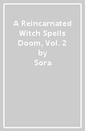 A Reincarnated Witch Spells Doom, Vol. 2