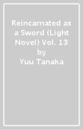 Reincarnated as a Sword (Light Novel) Vol. 13