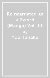 Reincarnated as a Sword (Manga) Vol. 11