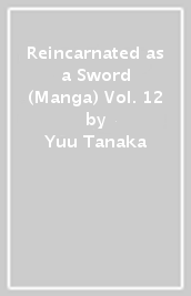 Reincarnated as a Sword (Manga) Vol. 12