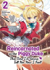 Reincarnated as the Piggy Duke: This Time I m Gonna Tell Her How I Feel! Volume 2