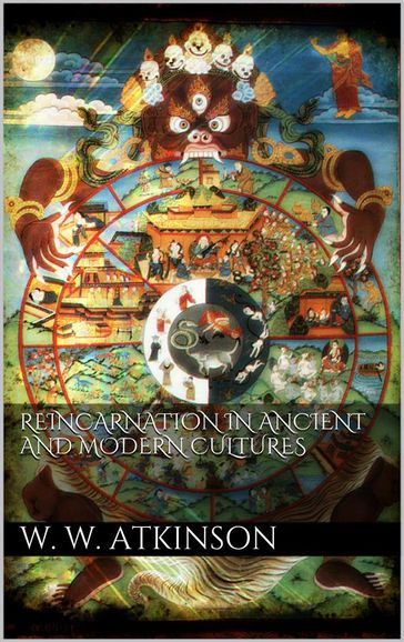 Reincarnation in Ancient and Modern Cultures - William Walker Atkinson