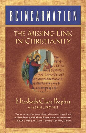 Reincarnation: The Missing Link In Christianity - Elizabeth Clare Prophet - Erin L. Prophet