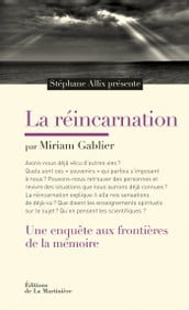 La Réincarnation. Une enquête aux frontières de la mémoire