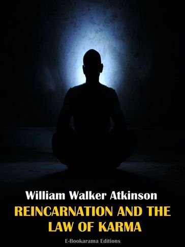 Reincarnation and the Law of Karma - William Walker Atkinson