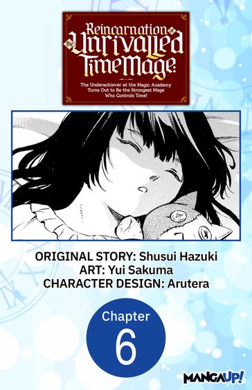 Reincarnation of the Unrivalled Time Mage: The Underachiever at the Magic Academy Turns Out to Be the Strongest Mage Who Controls Time! #006 - Shusui Hazuki - Yui Sakuma - Arutera