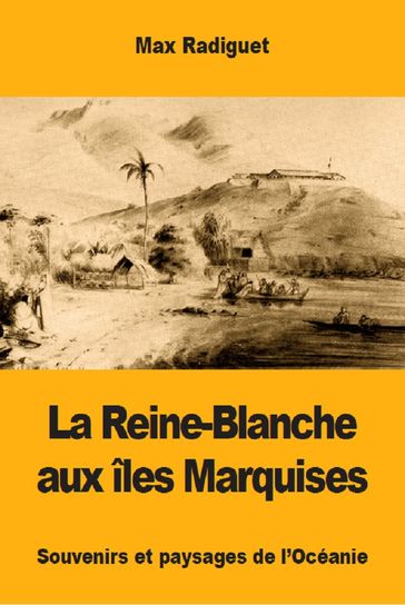 La Reine-Blanche aux îles Marquises - Max Radiguet