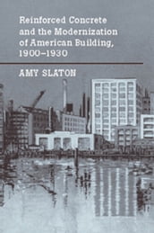 Reinforced Concrete and the Modernization of American Building, 1900-1930