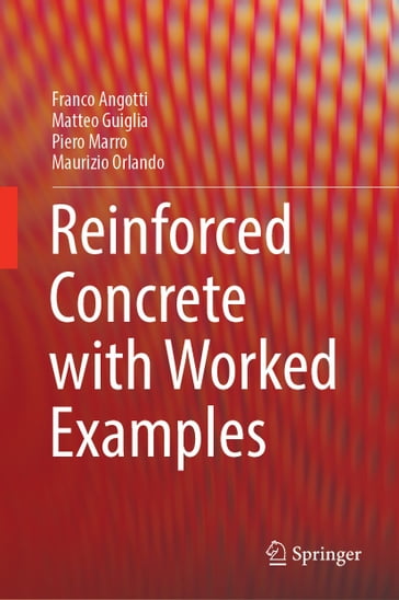 Reinforced Concrete with Worked Examples - Franco Angotti - Matteo Guiglia - Piero Marro - Maurizio Orlando