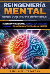 Reingeniería Mental: Desbloquea Tu Potencial