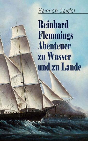 Reinhard Flemmings Abenteuer zu Wasser und zu Lande - Heinrich Seidel