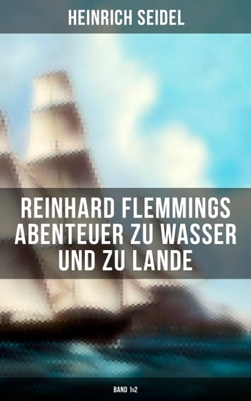 Reinhard Flemmings Abenteuer zu Wasser und zu Lande (Band 1&2) - Heinrich Seidel