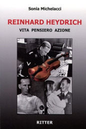 Reinhard Heydrich. Vita pensiero azione