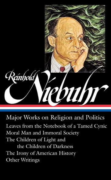 Reinhold Niebuhr: Major Works on Religion and Politics (LOA #263) - Reinhold Niebuhr