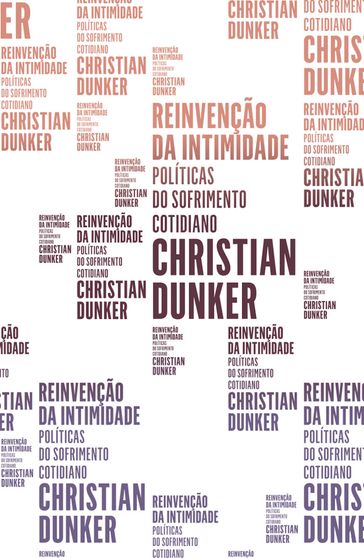 Reinvenção da intimidade - Christian Dunker