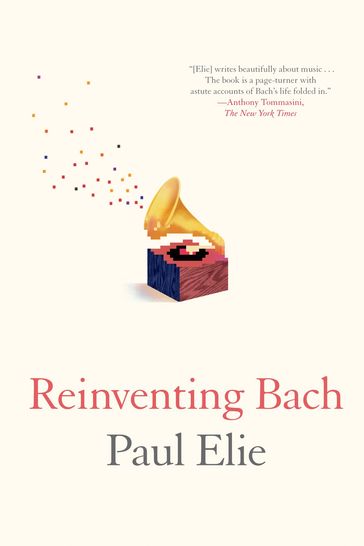 Reinventing Bach - Paul Elie