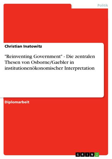 'Reinventing Government' - Die zentralen Thesen von Osborne/Gaebler in institutionenökonomischer Interpretation - Christian Inatowitz