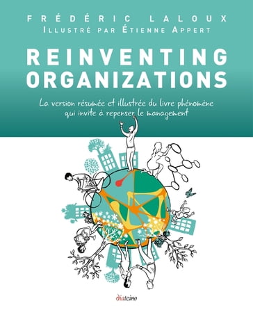 Reinventing Organizations illustré - La version résumée et illustrée du livre phénomène qui invite à - Frédéric Laloux