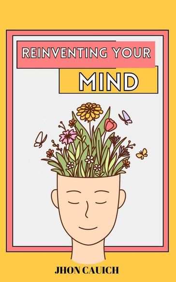 Reinventing Your Mind - Jhon Cauich