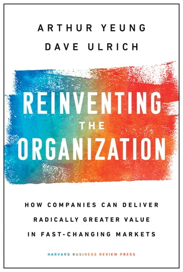 Reinventing the Organization - Arthur Yeung - Dave Ulrich