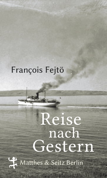 Reise nach Gestern - Agnes Relle - François Fejto