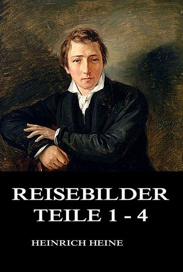 Reisebilder Teile 1 - 4 - Heinrich Heine