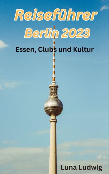 Reiseführer Berlin 2023 - Luna Ludwig