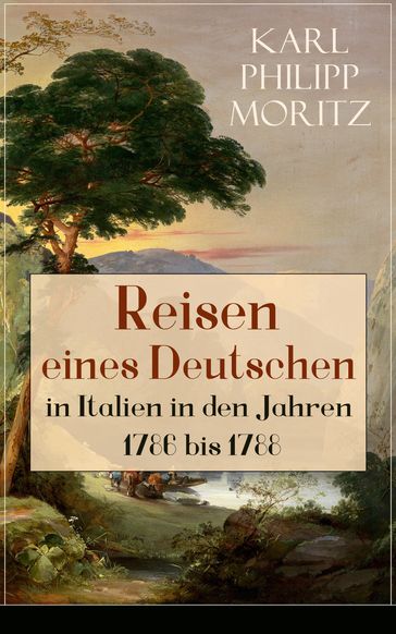 Reisen eines Deutschen in Italien in den Jahren 1786 bis 1788 - Karl Philipp Moritz