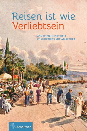 Reisen ist wie Verliebtsein - Anna Ehrlich - Axel N. Halbhuber - Beppo Beyerl - Dietmar Grieser - GEORG HAMANN - Gerhard Totschinger - Helmut Luther - Jennifer Faulkner - Johannes Neuhofer - Konrad Kramar - Marie-Theres Arnbom