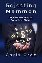 Rejecting Mammon: How to See Results From Your Giving