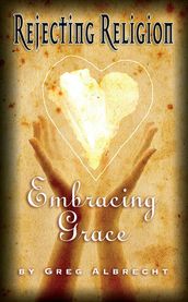Rejecting Religion Embracing Grace