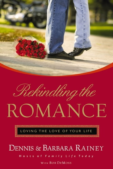 Rekindling the Romance - Barbara Rainey - Bob DeMoss - Dennis Rainey