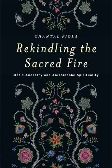 Rekindling the Sacred Fire - Chantal Fiola