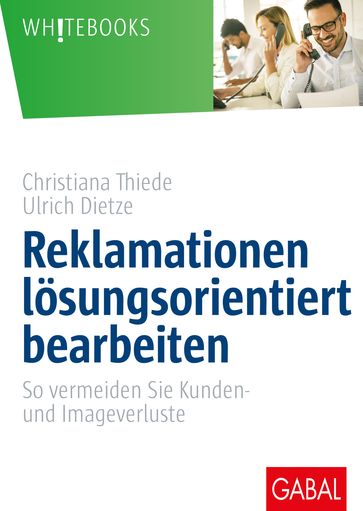 Reklamationen lösungsorientiert bearbeiten - Christiana Thiede - Ulrich Dietze