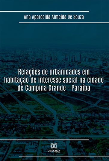 Relações de urbanidades em habitação de interesse social na cidade de Campina Grande - Paraíba - Ana Aparecida Almeida de Souza